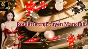 Roulette Manclub – Trải Nghiệm Đỉnh Cao Không Thể Bỏ Lỡ